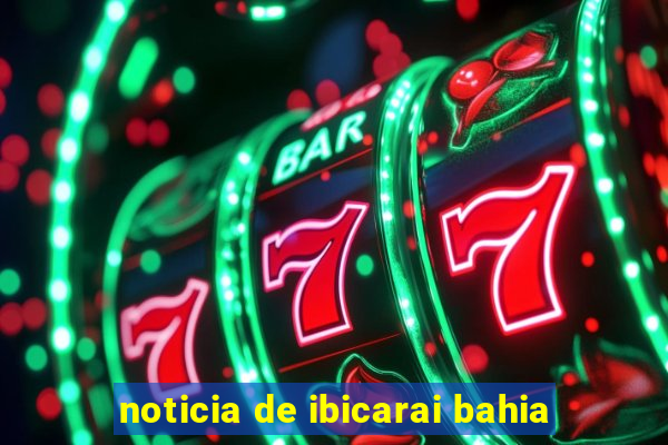 noticia de ibicarai bahia